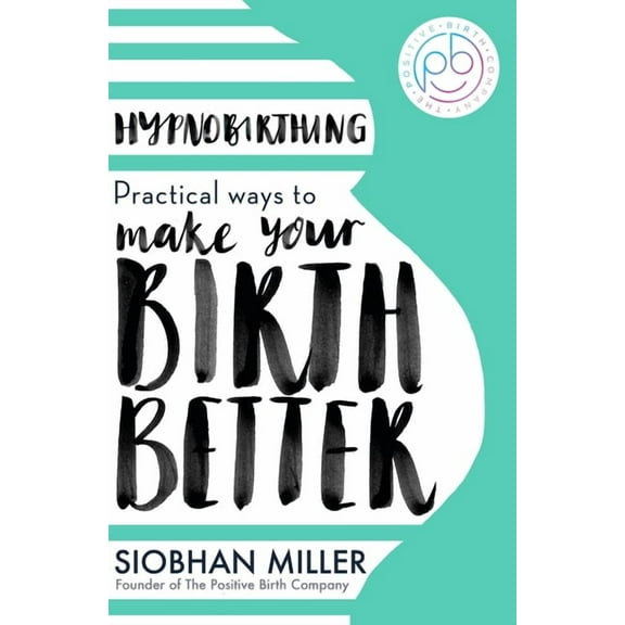Hypnobirthing: Practical Ways to Make Your Birth Better, (Paperback)