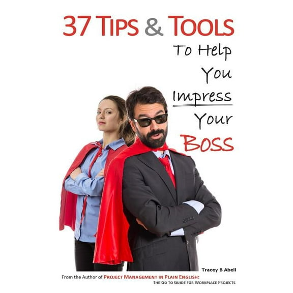 37 Tips & Tools: To Help You Impress Your Boss (Paperback)