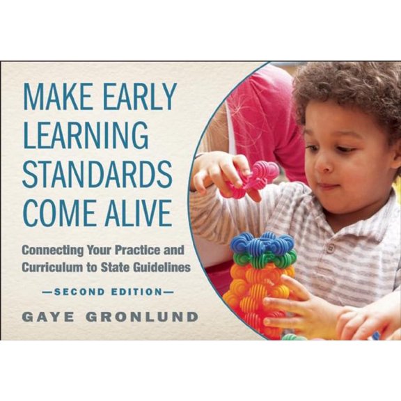Make Early Learning Standards Come Alive: Connecting Your Practice and Curriculum to State Guidelines, (Paperback)