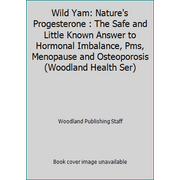 Wild Yam: Nature's Progesterone : The Safe and Little Known Answer to Hormonal Imbalance, Pms, Menopause and Osteoporosis (Woodland Health Ser) [Paperback - Used]