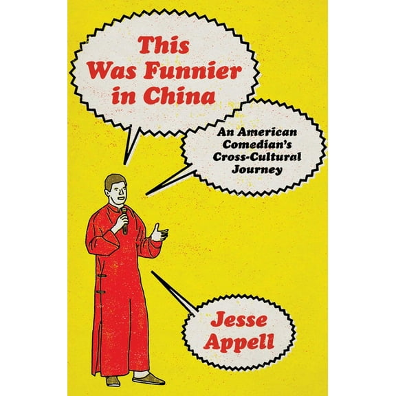 This Was Funnier in China: An American Comedian's Cross-Cultural Journey, (Hardcover)