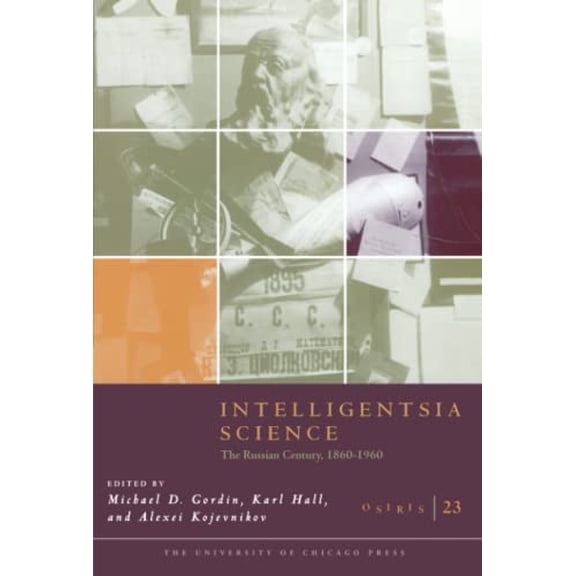 Pre-Owned Osiris, Volume 23: Intelligentsia Science: The Russian Century, 1860-1960 23 (Paperback) 0226304574 9780226304571