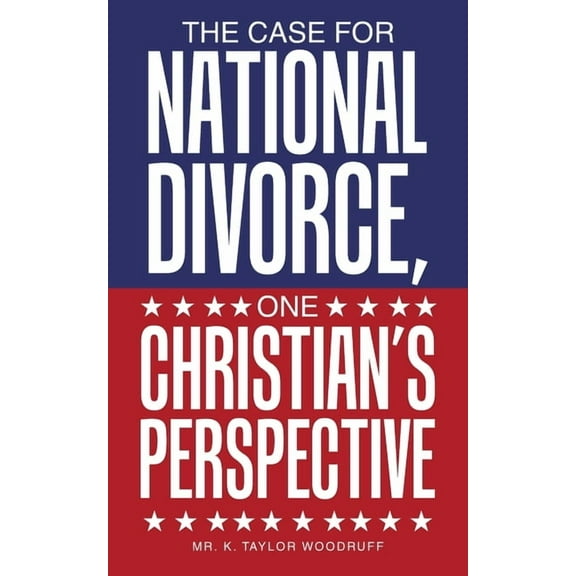 The Case For National Divorce, One Christian's Perspective (Paperback)