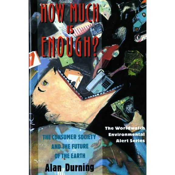Worldwatch Environmental Alert How Much Is Enough?: The Consumer Society and the Future of the Earth, Book 0, (Paperback)