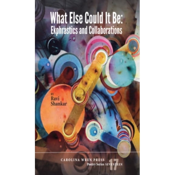 Carolina Wren Press Poetry What Else Could It Be, Book 17, (Paperback)