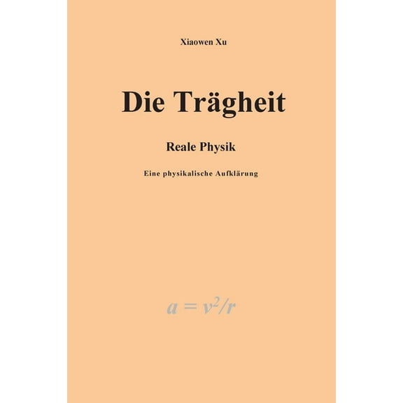 Die Trägheit - reale Physik, eine physikalische Aufklärung (Paperback)
