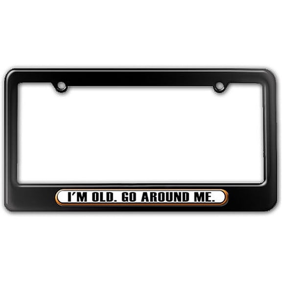 I'm Old Go Around Me - Funny License Plate Frame