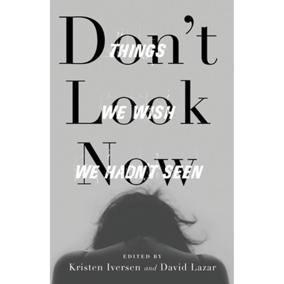 Pre-Owned Don't Look Now: Things We Wish We Hadn't Seen (Paperback) by David Lazar, Kristen Iversen