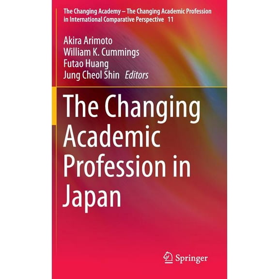 Changing Academy - The Changing Academic The Changing Academic Profession in Japan, Book 11, (Hardcover)