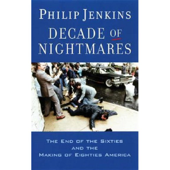 Decade of Nightmares: The End of the Sixties and the Making of Eighties America, (Paperback)