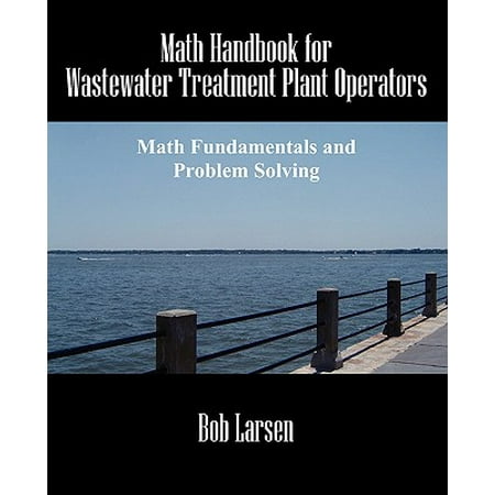 Math Handbook for Wastewater Treatment Plant Operators : Math Fundamentals and Problem
