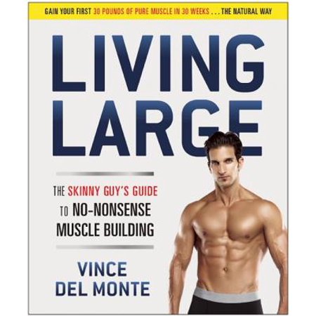 Living Large : The Skinny Guy's Guide to No-Nonsense Muscle (Best Muscle Building Program For Skinny Guys)
