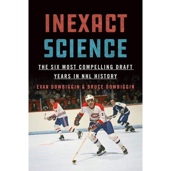 Inexact Science : The Six Most Compelling Draft Years in NHL History (Paperback)