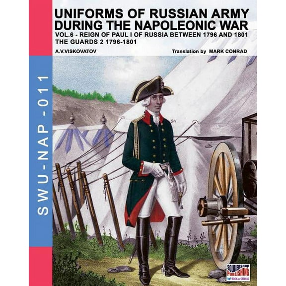 Soldiers Weapons & Uniforms Nap Uniforms of Russian army during the Napoleonic war vol.6: Guards 2 1796-1801, Book 11, (Paperback)