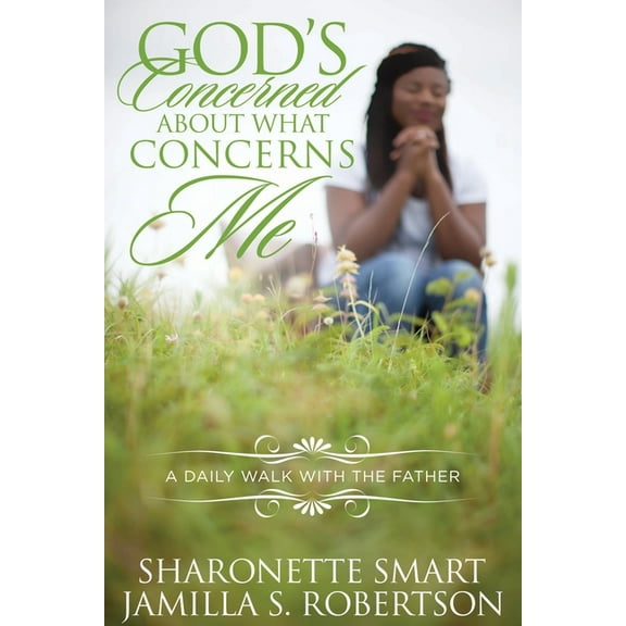 God's Concerned About What Concerns Me: (A Daily Walk With The Father), (Paperback)
