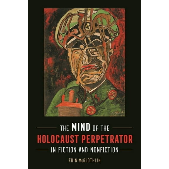 The Mind of the Holocaust Perpetrator in Fiction and Nonfiction, (Paperback)