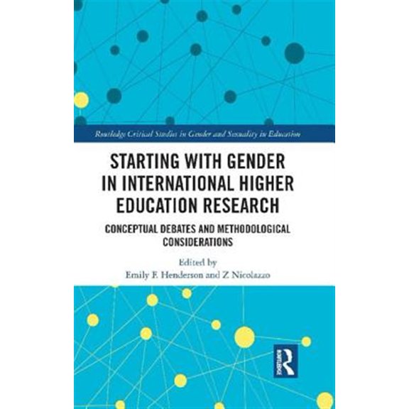 Pre-Owned Routledge Critical Studies in Gender and Starting with Gender in International Higher Education Research: Conceptual Debates and Methodological Considerations, (Hardcover)