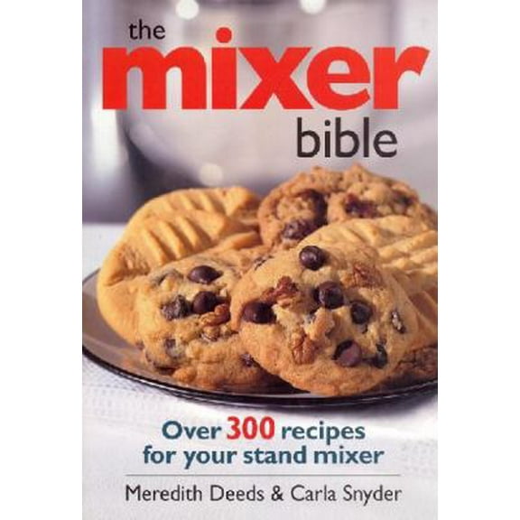 Pre-Owned The Mixer Bible: Over 300 Recipes for Your Stand Mixer (Paperback) 0778801241 9780778801245