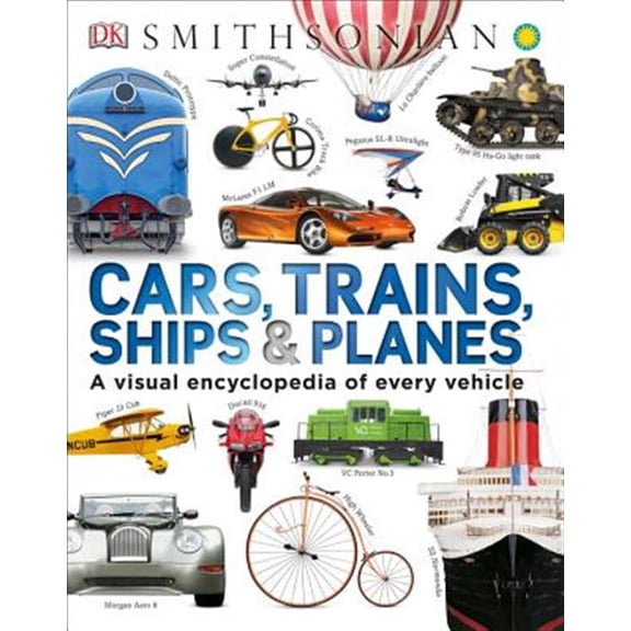 Pre-Owned Cars, Trains, Ships, and Planes: A Visual Encyclopedia of Every Vehicle (Hardcover) 146543805X 9781465438058