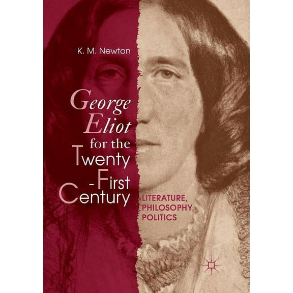 George Eliot for the Twenty-First Century: Literature, Philosophy, Politics, (Paperback)