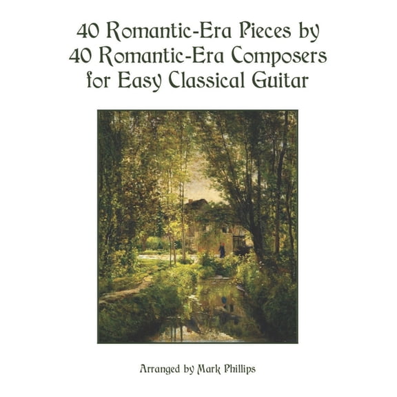 Romantic Era Masterworks for Solo Guitar 40 Romantic-Era Pieces by 40 Romantic-Era Composers for Easy Classical Guitar, (Paperback)