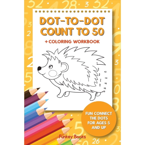 Dot-To-Dot Count to 50   Coloring Workbook: Fun Connect the Dots for Ages 5 and Up, (Paperback)