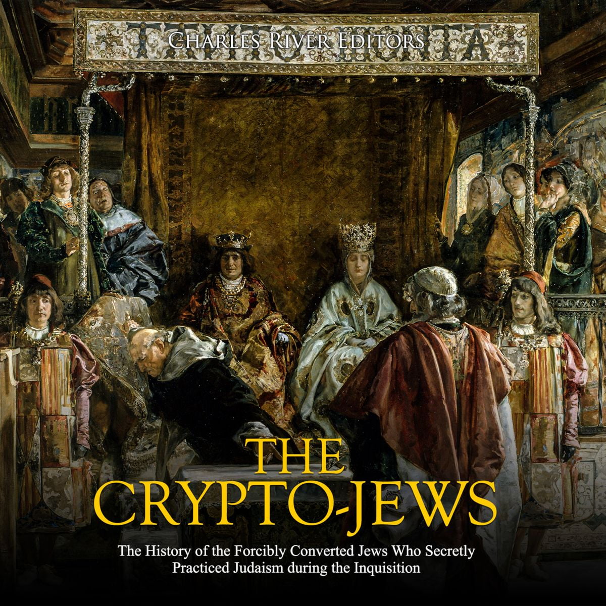 Crypto-Jews, The: The History of the Forcibly Converted Jews Who