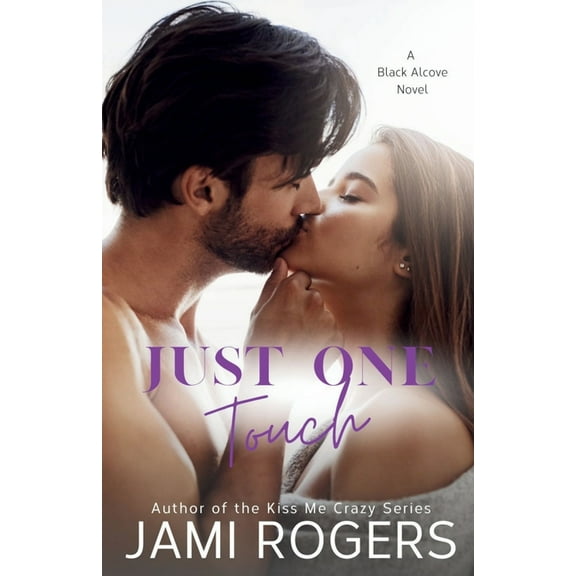 The Black Alcove Just One Touch: A Single Dad Best Friend's Sister Romance, Book 3, (Paperback)