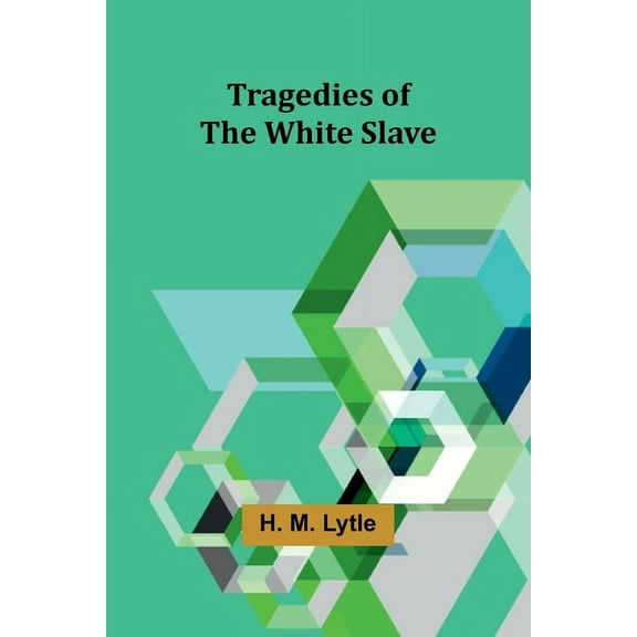 Tragedies of the White Slave, (Paperback)