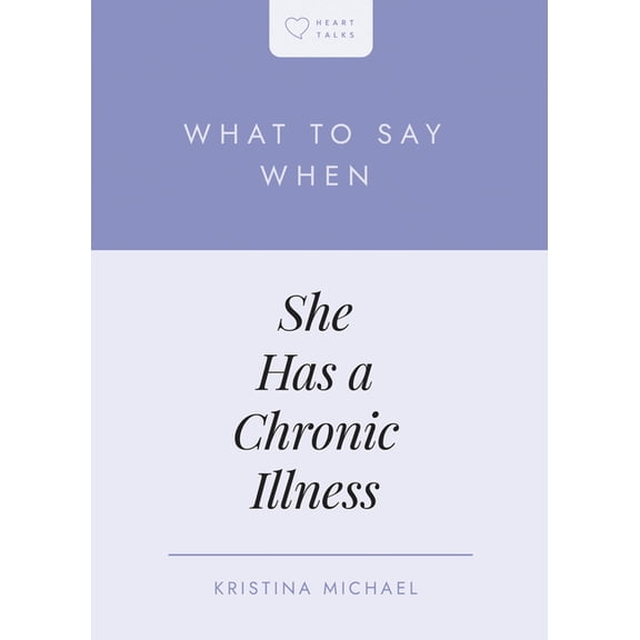 Heart Talks What to Say When She Has a Chronic Illness, (Paperback)