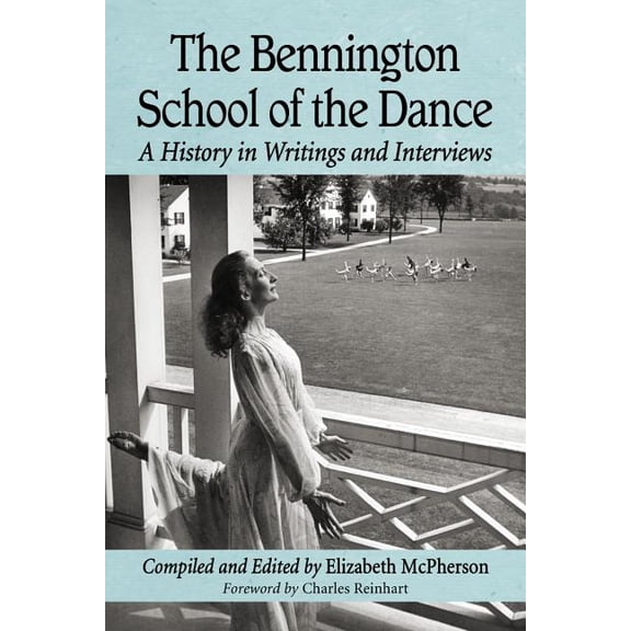 The Bennington School of the Dance: A History in Writings and Interviews, (Paperback)