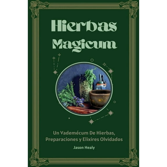 Hierbas Magicum Un vademÃ©cum de hierbas, preparaciones y elixires olvidados, (Paperback)