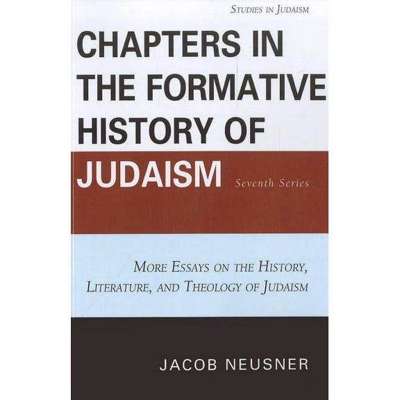 Studies in Judaism Chapters in the Formative History of Judaism: Seventh Series: More Essays on the History, Literature, and Theology of Ju, Book 7, (Paperback)