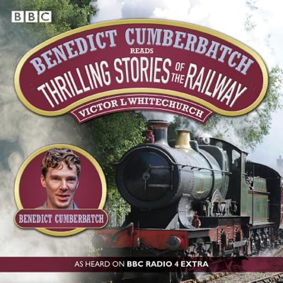 Pre-Owned Benedict Cumberbatch Reads Thrilling Stories of the Railway: A BBC Radio Reading (Audiobook) by Victor Whitechurch, Benedict Cumberbatch