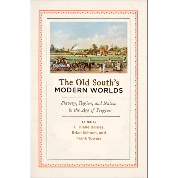 Old South's Modern Worlds: Slavery, Region, and Nation in the Age of Progress, (Hardcover)