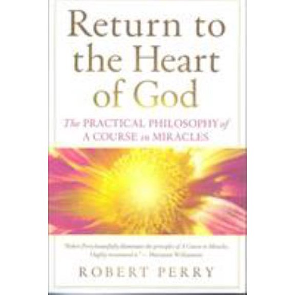 Pre-Owned Return to the Heart of God: The Practical Philosophy of a Course in Miracles (Paperback) 1886602271 9781886602274