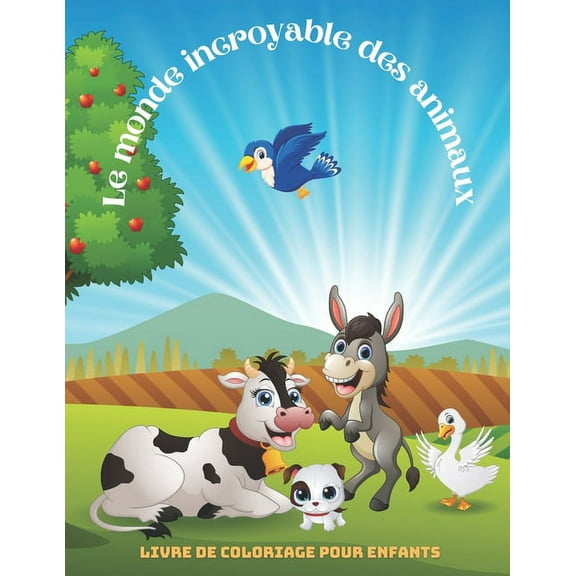 Le monde incroyable des animaux - Livre De Coloriage Pour Enfants: Animaux de Mer, Animaux de Ferme, Animaux de Jungle, Animaux Des Bois Et Animaux de Cirque (Paperback)