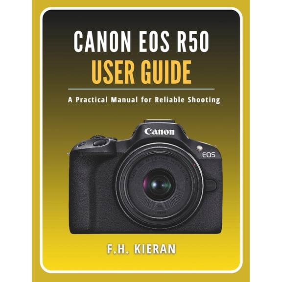 Canon EOS R50 User Guide: A Practical Manual for Reliable Shooting, (Paperback)