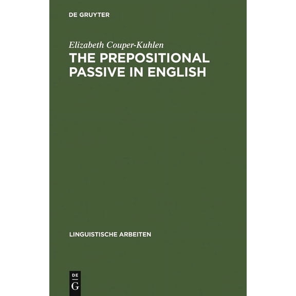 Linguistische Arbeiten The Prepositional Passive in English: A Semantic-Syntactic Analysis, with a Lexicon of Prepositional Verbs, Book 81, (Hardcover)