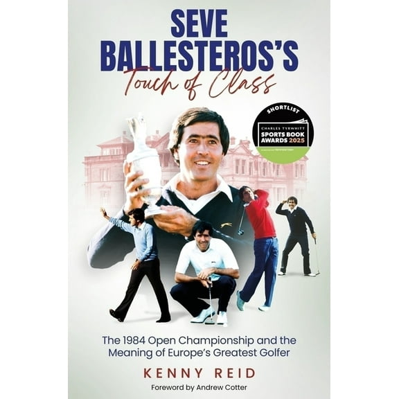 Seve Ballesteros's Touch of Class: The 1984 Open Championship and the Meaning of Europe's Greatest Golfer, (Hardcover)