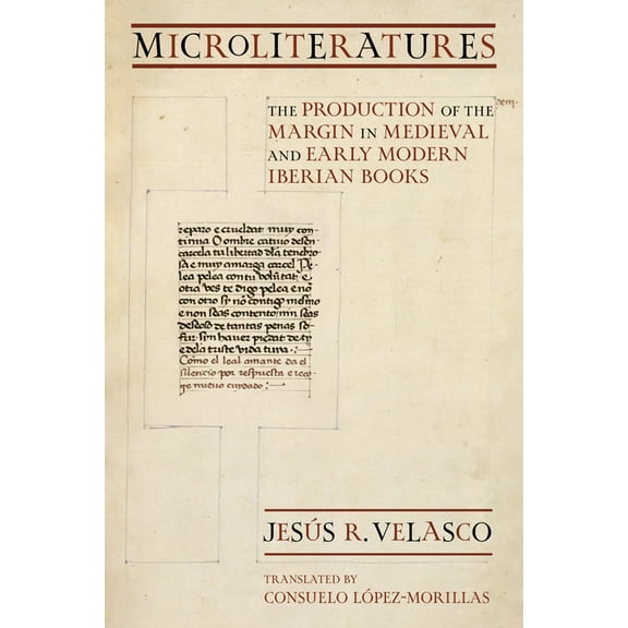 Medieval Societies, Religions, and Cultu Microliteratures: The Production of the Margin in Medieval and Early Modern Iberian Books, (Paperback)