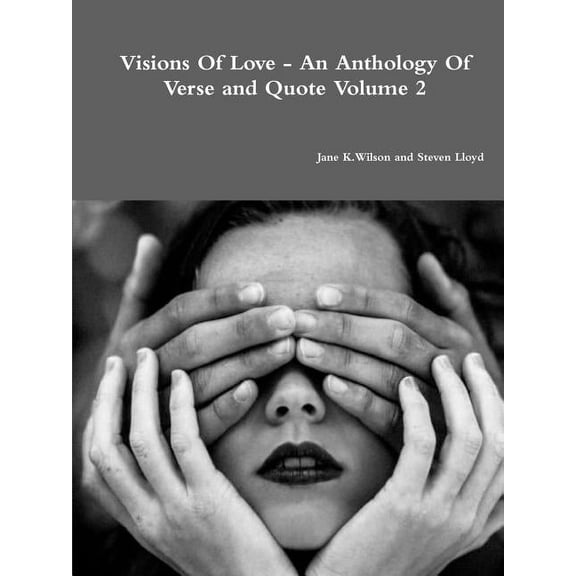 Visions Of Love - An Anthology Of Verse and Quote Volume 2, (Paperback)