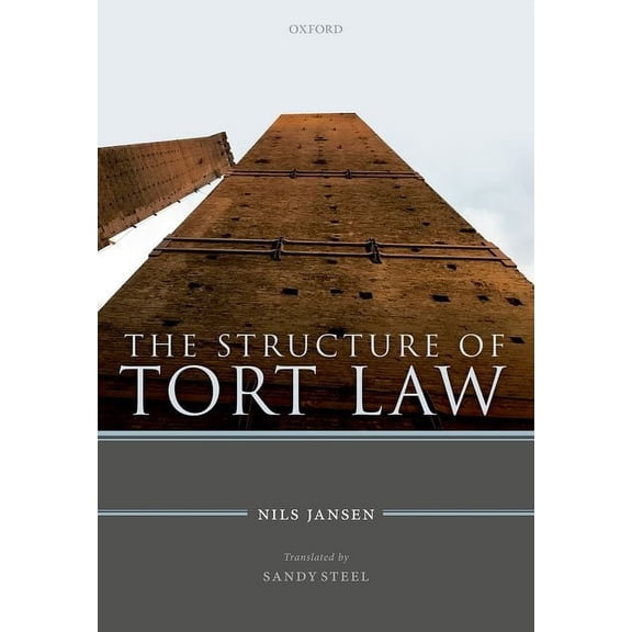 The Structure of Tort Law: History, Theory, and Doctrine of Non-Contractual Claims for Compensation, (Hardcover)