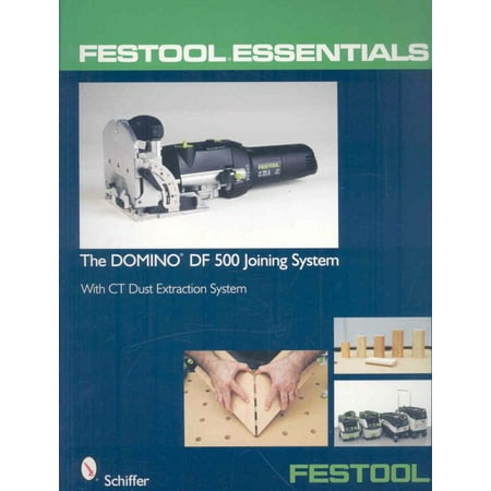 Festool(r) Essentials: The Domino Df 500 Joining System : With CT Dust Extraction (Festool Domino 500 Best Price)