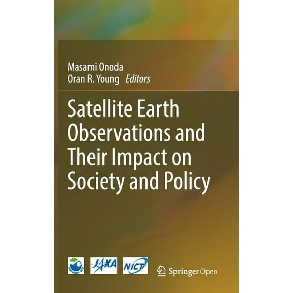 Satellite Earth Observations and Their Impact on Society and Policy, (Hardcover)