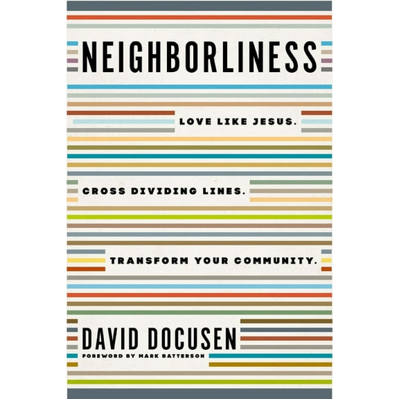 Neighborliness: Love Like Jesus. Cross Dividing Lines. Transform Your Community., (Paperback)