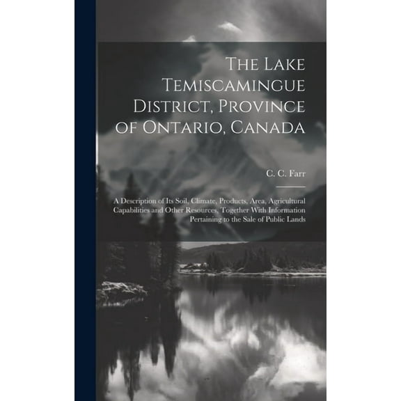 The Lake Temiscamingue District, Province of Ontario, Canada (Hardcover)