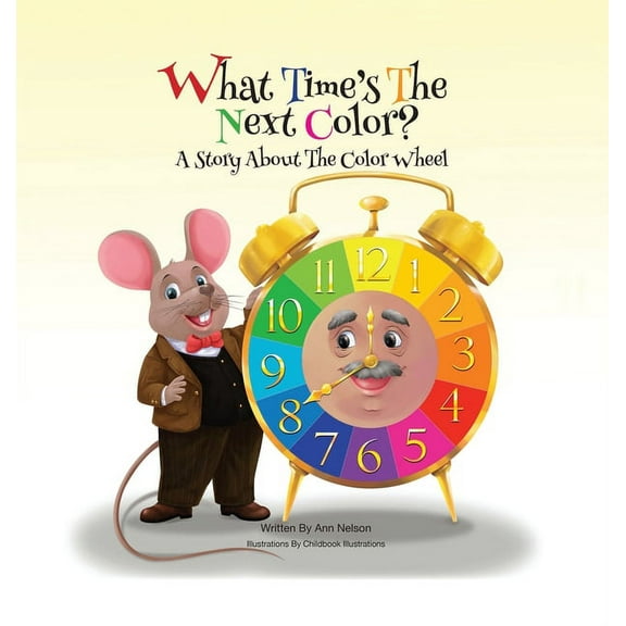 What Time's the Next Color?: A Story About the Color Wheel, (Hardcover)