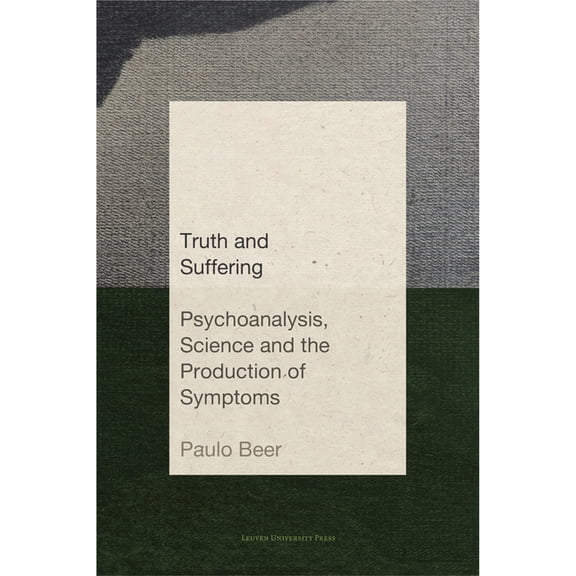 Figures of the Unconscious Truth and Suffering: Psychoanalysis, Science and the Production of Symptoms, (Paperback)