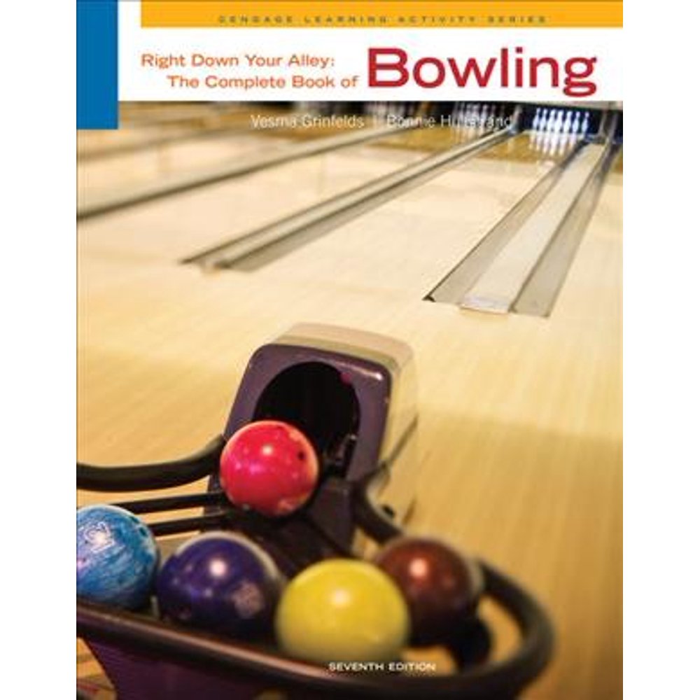 Right Down Your Alley The Complete Book of Bowling